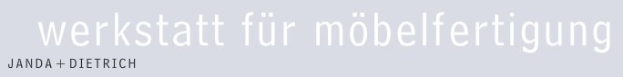 Werkstatt f&uuml;r M&ouml;belfertigung - Janda + Dietrich